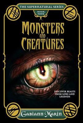 Gabiann Marin : Monsters And Creatures Hbthe Supernatural Series Book Four