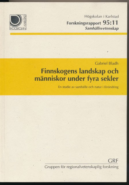 GABRIEL BLADH : Finnskogens landskap och människor under fyra sekler, En studie av samhälle och natur i förändring.
