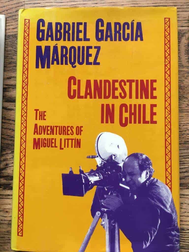 Gabriel Garcia Marquez : Clandestine in Chile. The adventurs of Miguel Littin.