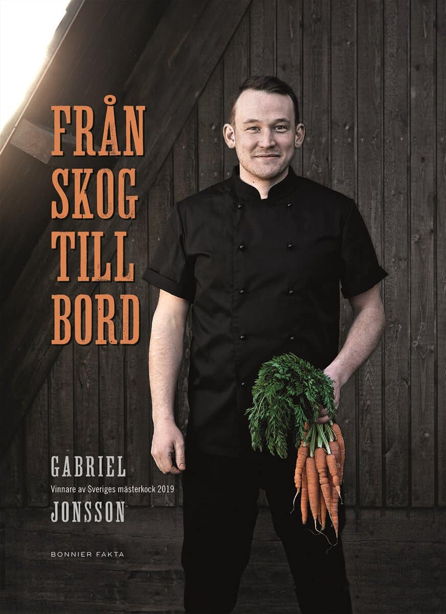 Gabriel Jonsson : Från skog till bord : vinnare av Sveriges mästerkock 2019