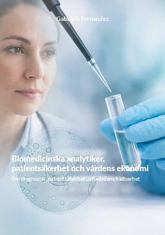 Gabriela Fernandez : Biomedicinska analytiker, patientsäkerhet och vårdens ekonomi