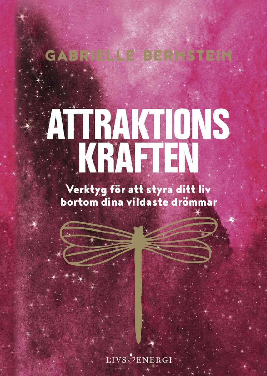 Gabrielle Bernstein : Attraktionskraften : verktyg för att styra ditt liv bortom dina vildaste drömmar