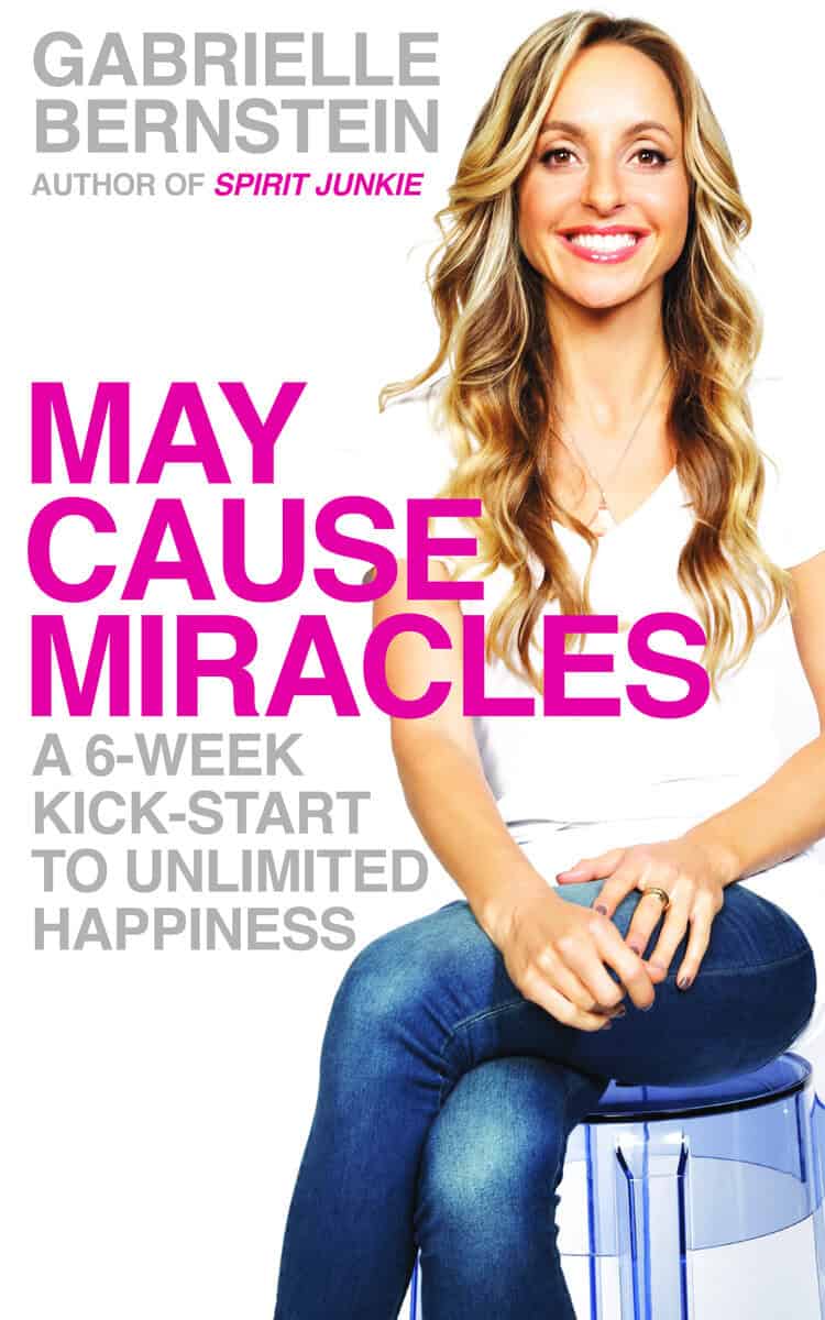 Gabrielle Bernstein : May cause miracles - a 6-week kick-start to unlimited happiness
