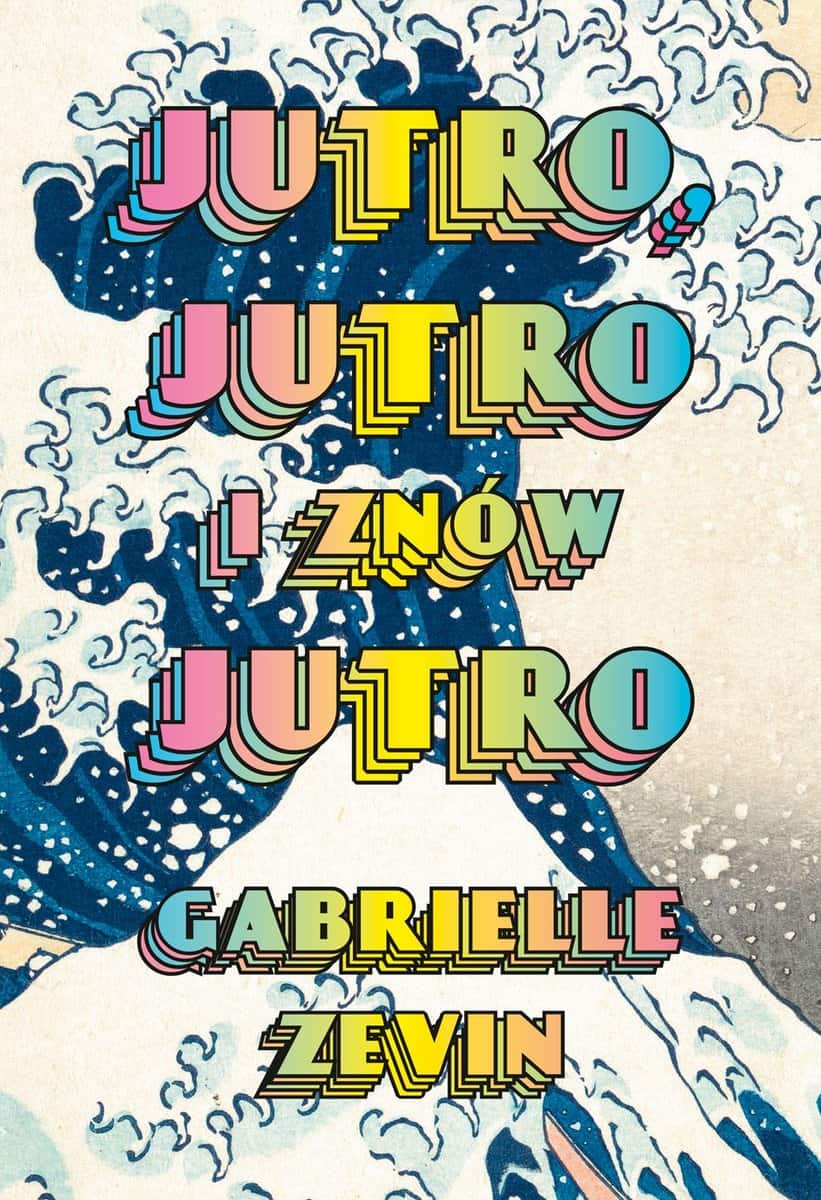 Gabrielle Zevin : Jutro, jutro i znów jutro