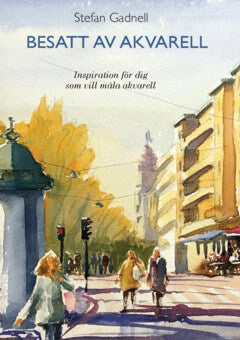 Gadnell Stefan : Besatt av akvarell : inspiration för dig som vill måla akvarell
