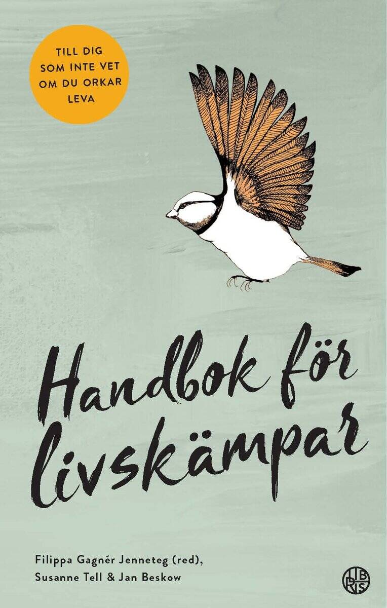 Gagnér Jenneteg, Filippa ; Beskow, Jan ; Tell, Susanne : Handbok för livskämpar : till dig som inte vet om du orkar leva