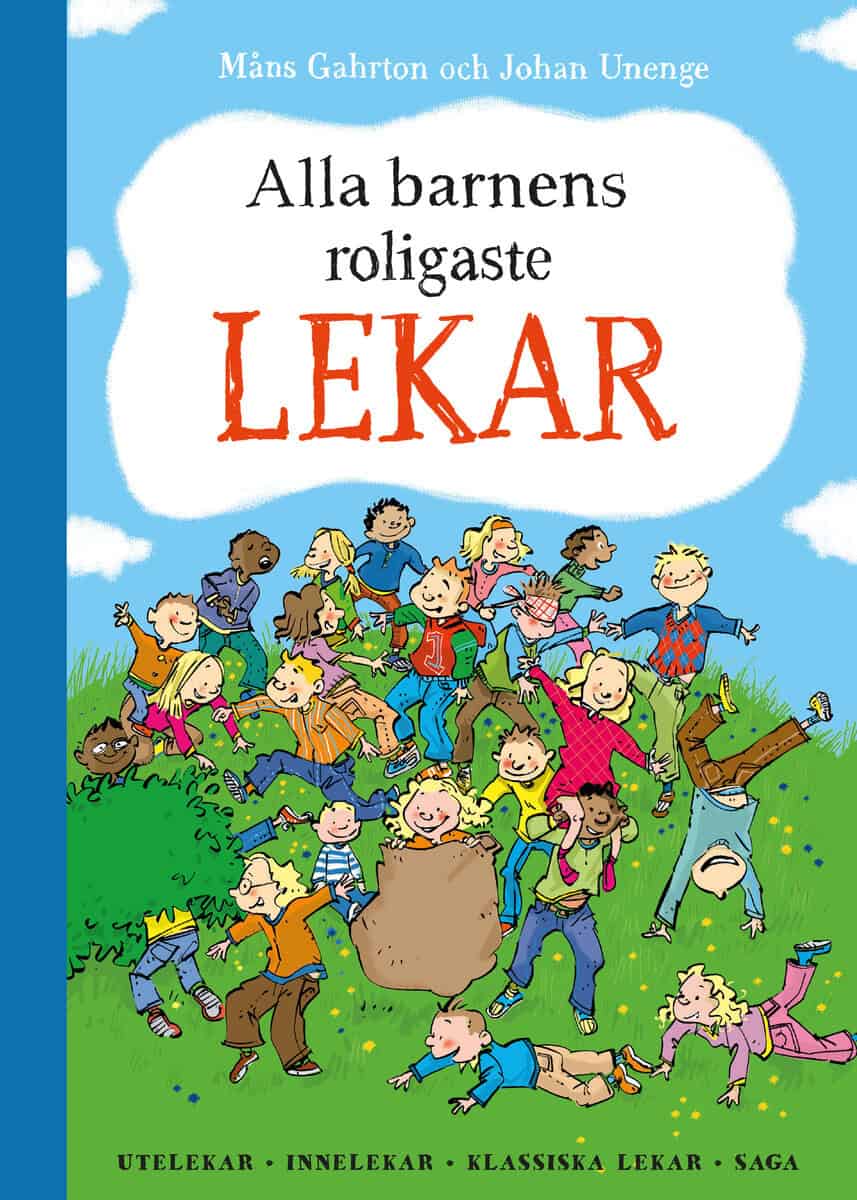 Gahrton, Måns ; Unenge, Johan : Alla barnens roligaste lekar : utelekar, innelekar, klassiska lekar, saga