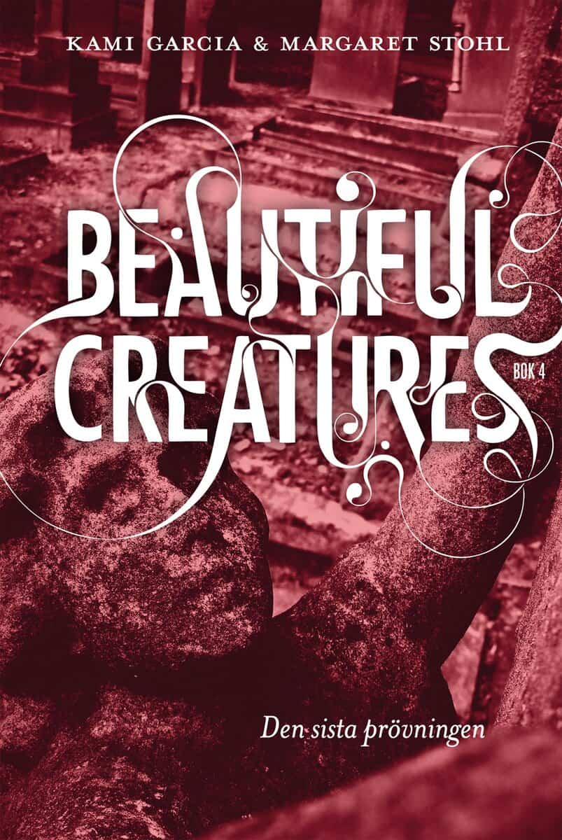 Garcia, Kami ; Stohl, Margaret : Beautiful Creatures Bok 4, Den sista prövningen