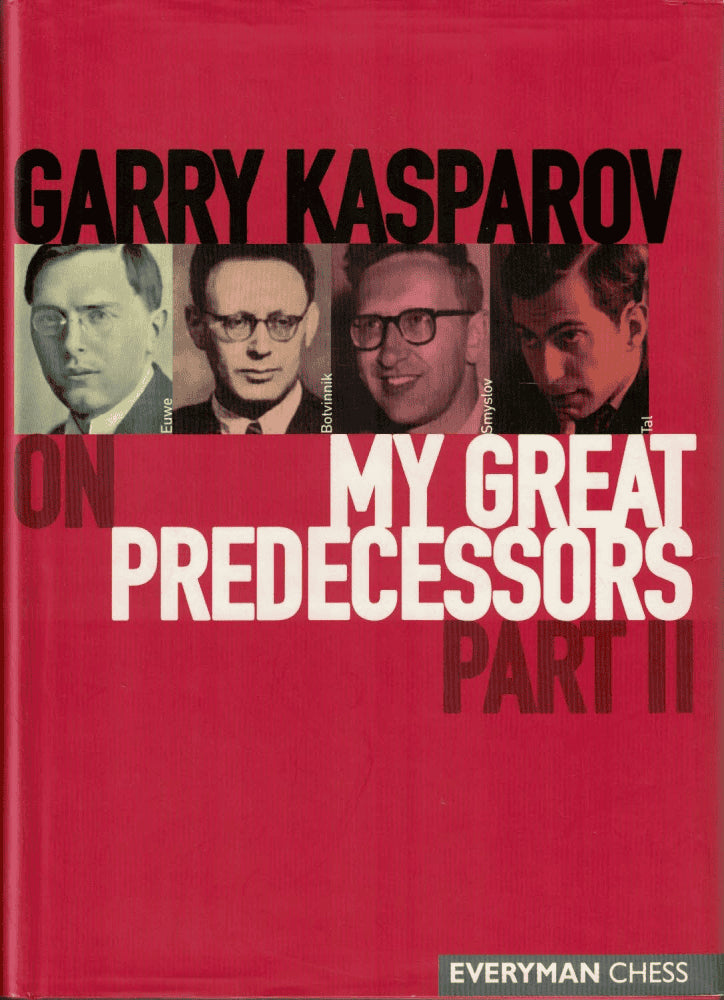 Garry Kasparov : Garry Kasparov on My Great Predecessors, part II