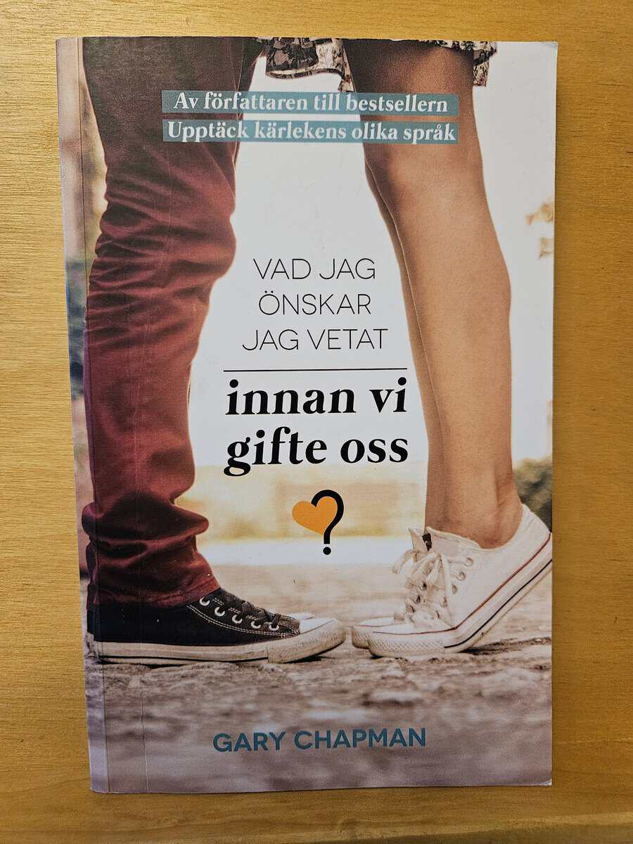 Gary D. Chapman : Vad jag önskar jag vetat innan vi gifte oss