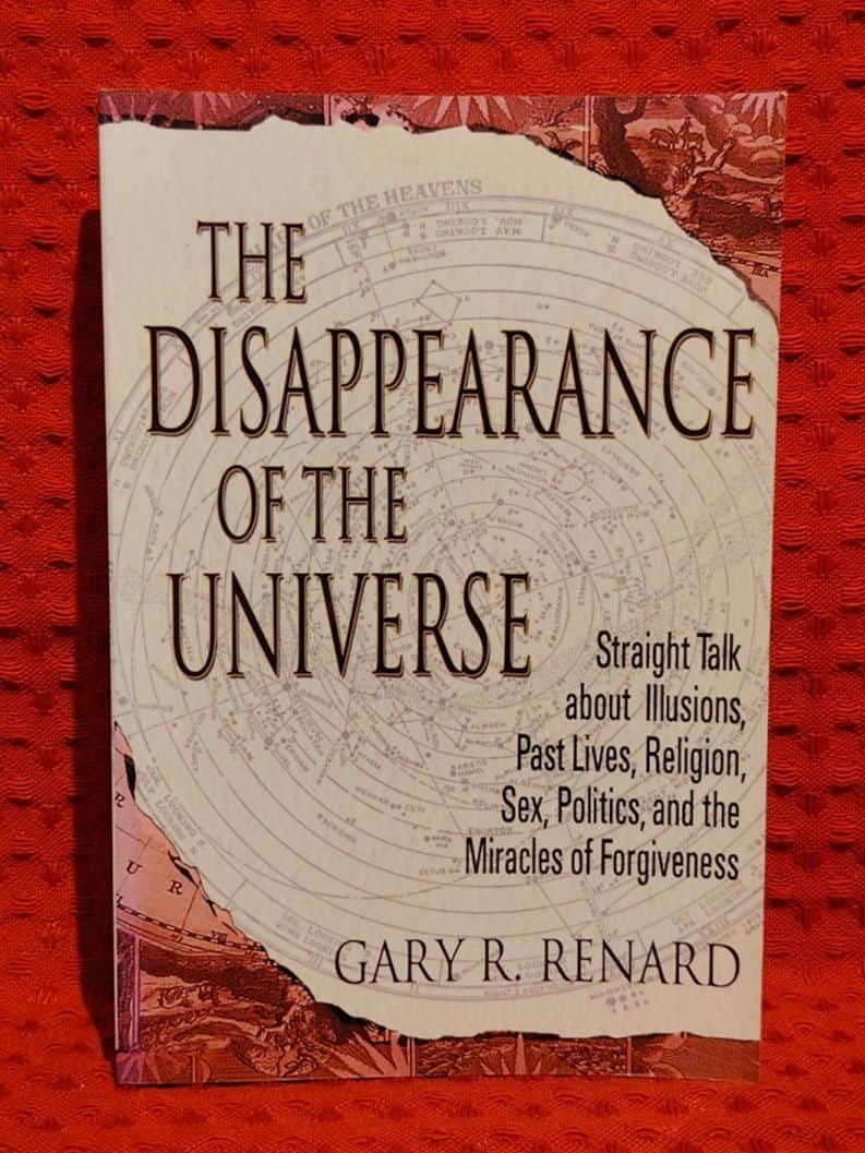 Gary R. Renard : Disappearance of the universe - straight talk about illusions, past lives