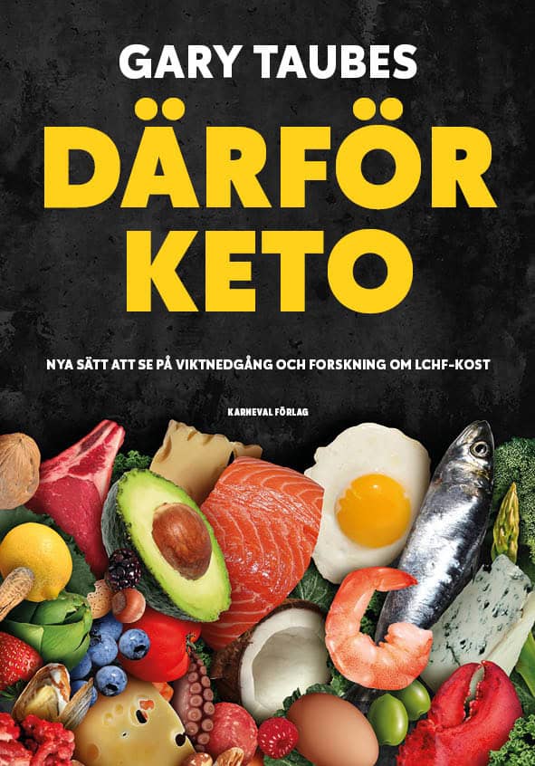 Gary Taubes : Därför keto : nya sätt att se på viktnedgång och forskning om LCHF-kost