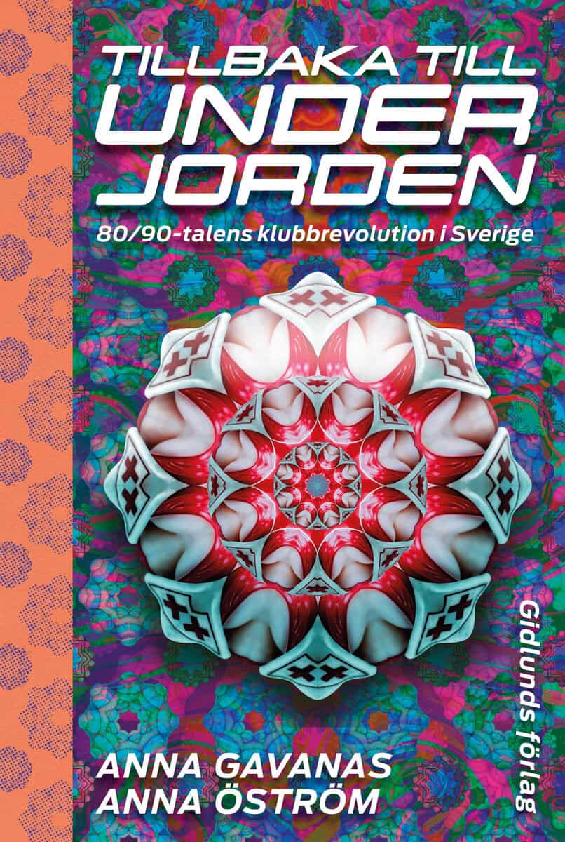 Gavanas, Anna ; Öström, Anna : Tillbaka till underjorden : 80/90-talens klubbrevolution i Sverige
