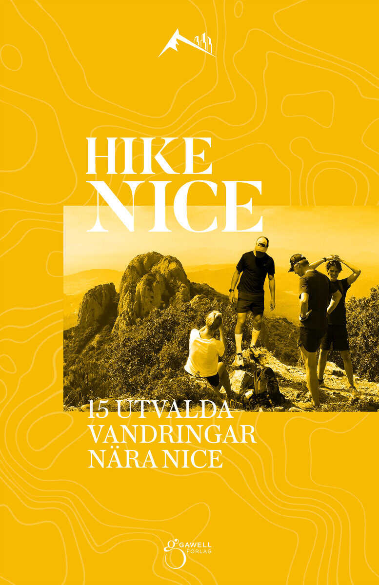 Gawell, Charlotte ; Engström, Patrik : Hike Nice : 15 utvalda vandringar nära Nice