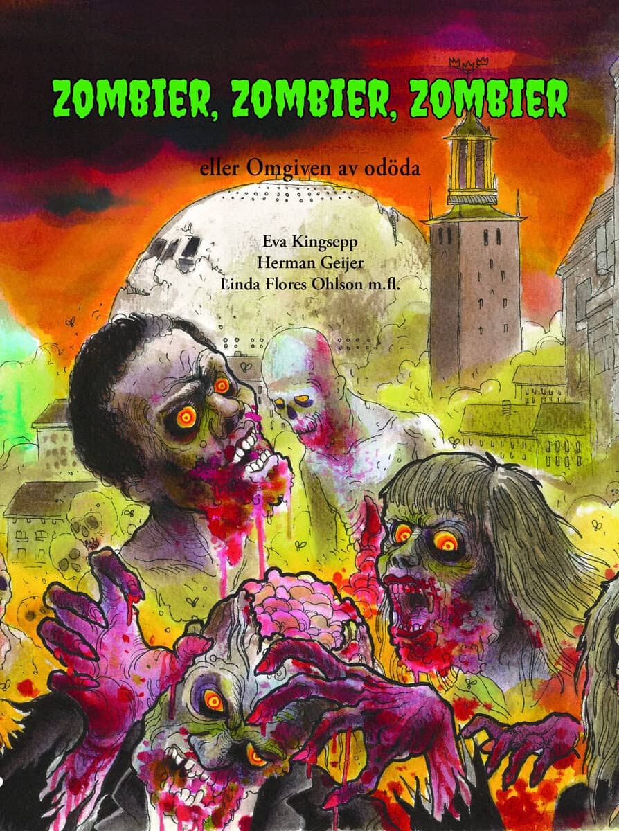 Geijer, Herman ; Flores Ohlson, Linda ; Kingsepp, Eva ; Eriksson, Bo ; Wåg, Mathias ; Kuusela, Tommy ; Mercado Narváez, Gabriela ; Sörensdotter, Renita ; Bergström, Tomas ; Hoppstadius, Fredrik : Zombier, zombier, zombier