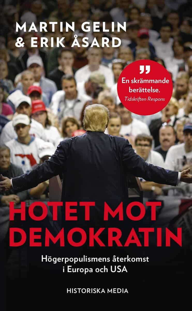 Gelin, Martin ; Åsard, Erik : Hotet mot demokratin : högerpopulismens återkomst i Europa och USA
