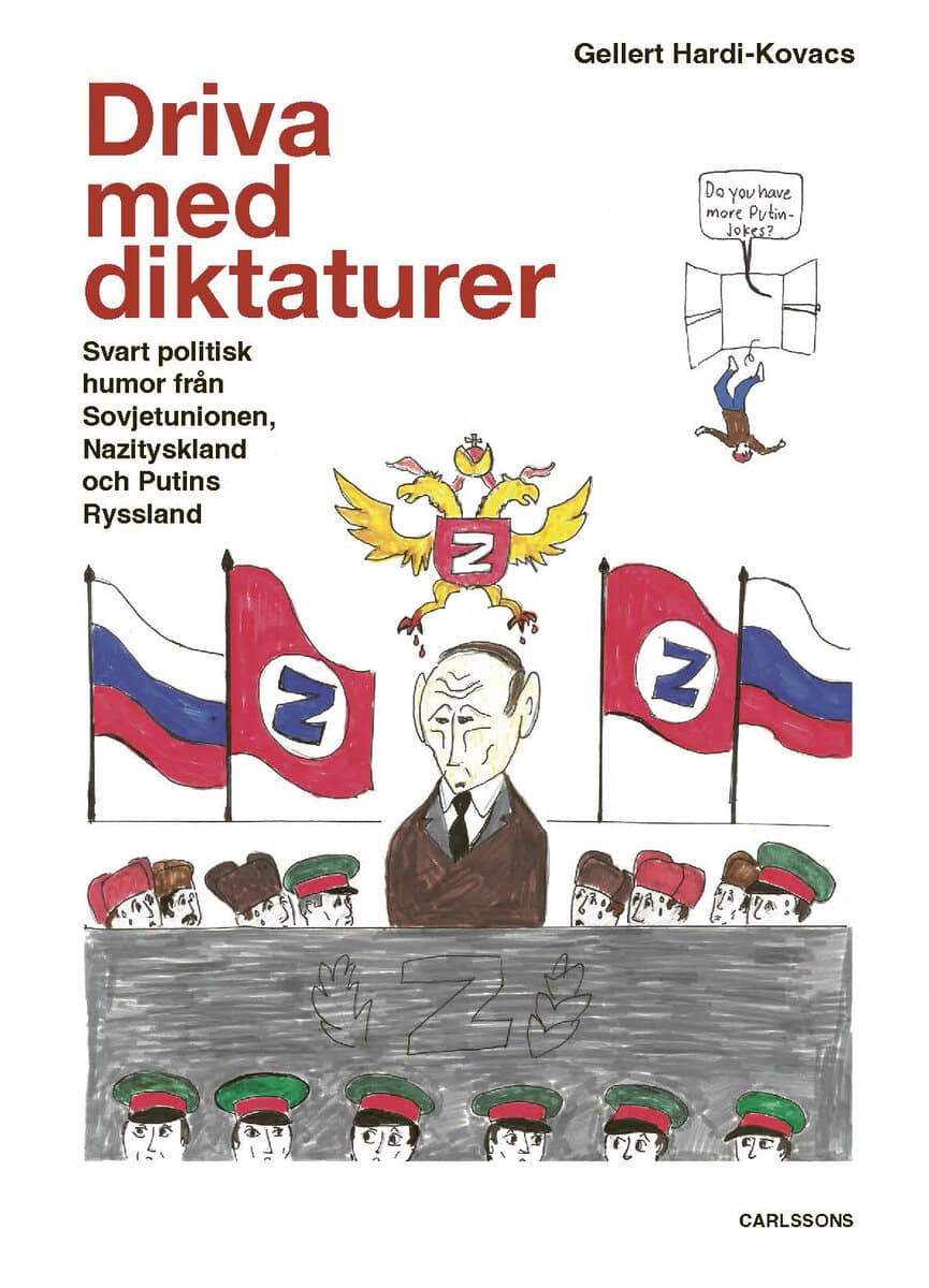 Gellert Hardi-Kóvacs : Driva med diktaturer : svart politisk humor från Sovjetunionen, Nazityskland och Putins Ryssland