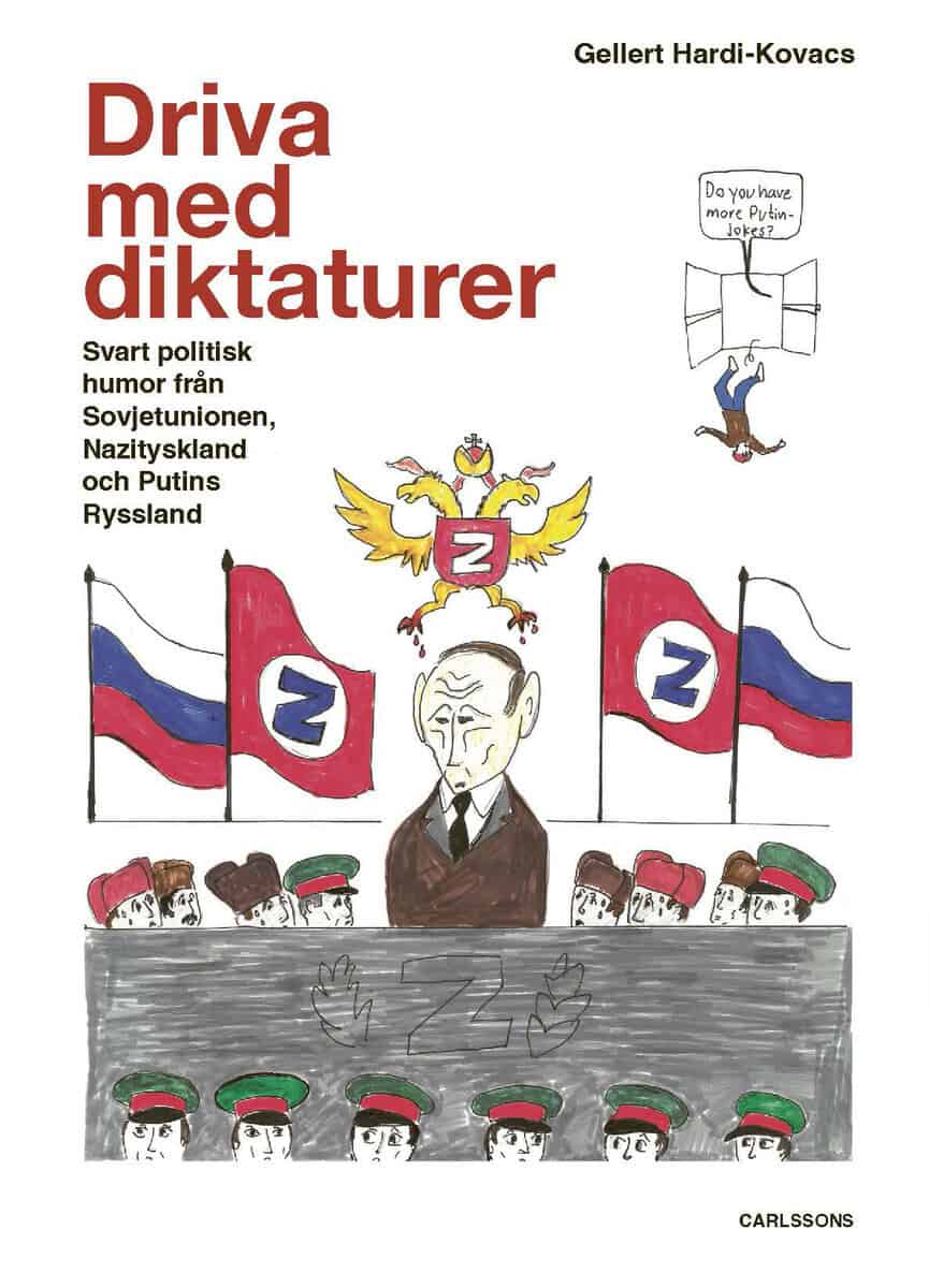 Gellert Hardi-Kóvacs : Driva med diktaturer : svart politisk humor från Sovjetunionen, Nazityskland och Putins Ryssland