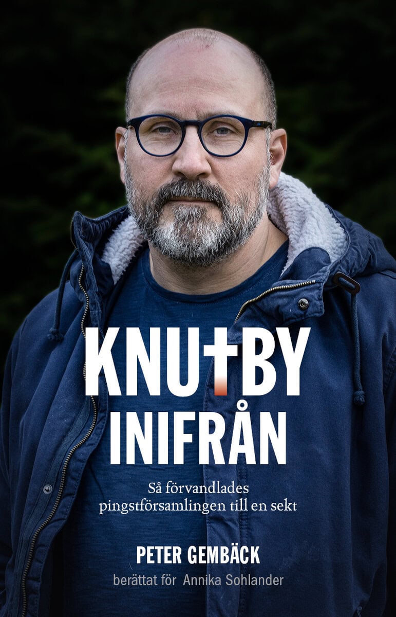 Gembäck, Peter ; Sohlander, Annika : Knutby inifrån : så förvandlades pingstförsamlingen till en sekt