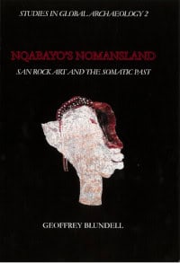 Geoffrey Blundell : Nqabayo's Nomansland : san rock art and the somatic past
