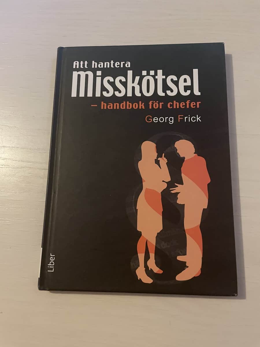 Georg Frick : Att hantera misskötsel - handbok för chefer