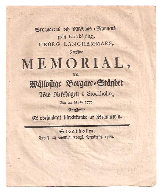 Georg Langhammar : Bryggarens och riksdags-mannens från Norrköping, Georg Langhammars, Ingifne memorial, til wälloflige borgare-ståndet wid riksdagen i Stockholm, den 24 martii 1772. Angående et obehindrat tilwärkande af brännewin