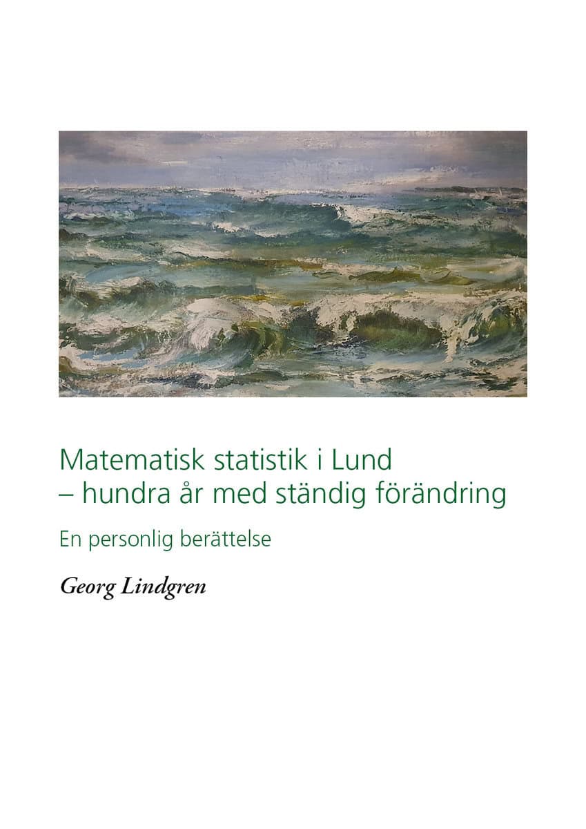 Georg Lindgren : Matematisk statistik i Lund - hundra år av ständig förändring
