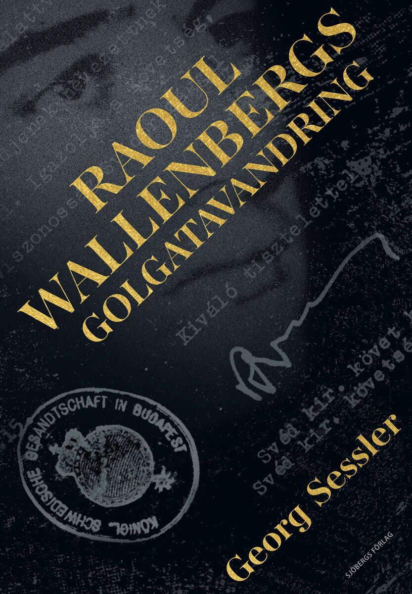 Georg Sessler : Raoul Wallenbergs Golgatavandring