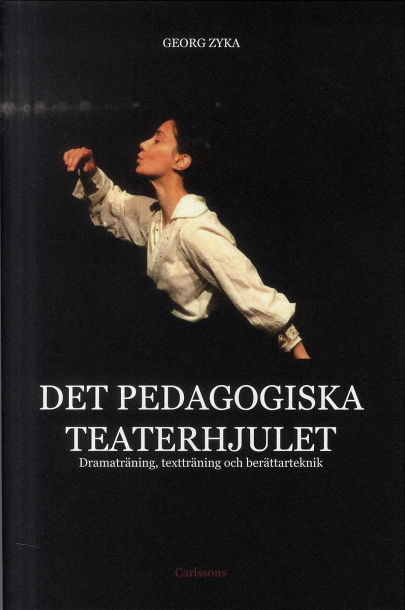 Georg Zyka : Det pedagogiska teaterhjulet : dramaträning, textträning och berättarteknik