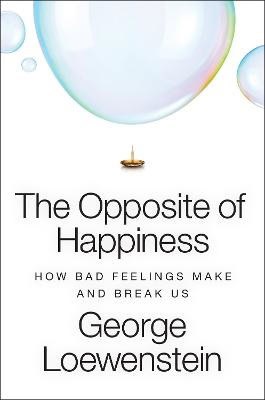 George Loewenstein : The Opposite of Happiness