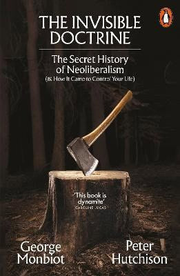 George Monbiot : The Invisible Doctrine