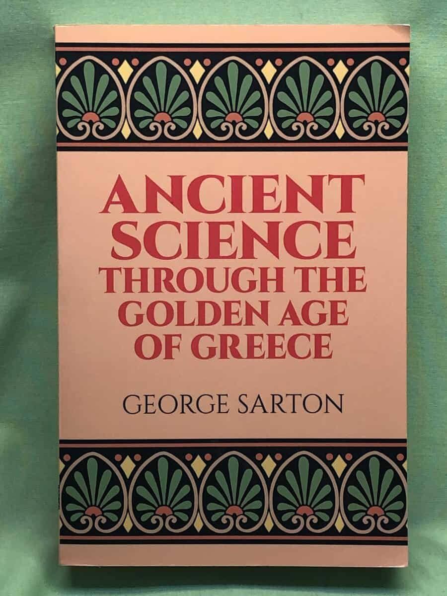 George Sarton : Ancient science through the golden age of Greece