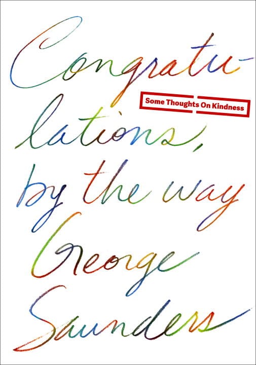 George Saunders : Congratulations, By the Way