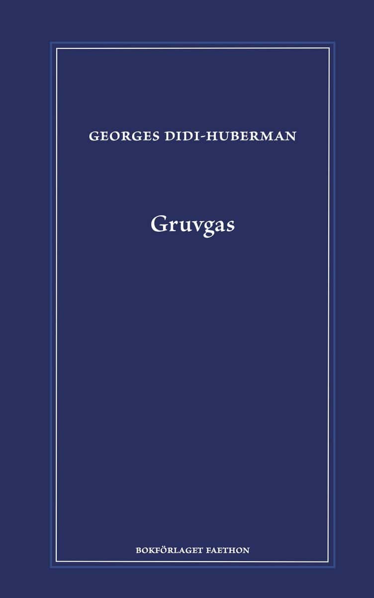 Georges Didi-Huberman : Gruvgas