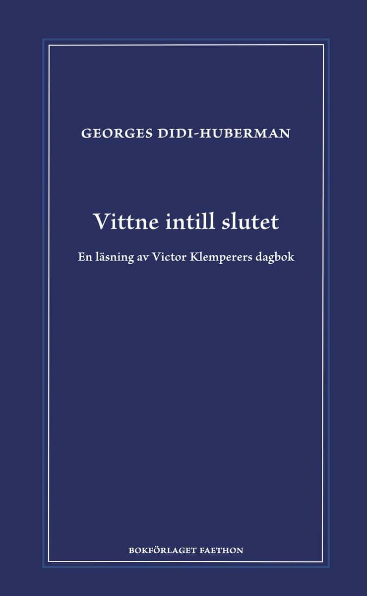 Georges Didi-Huberman : Vittne intill slutet : en läsning av Victor Klemperers dagbok