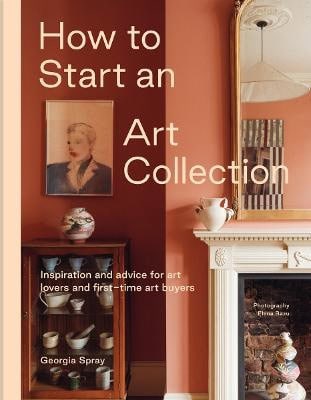 Georgia Spray : How to Start an Art Collection