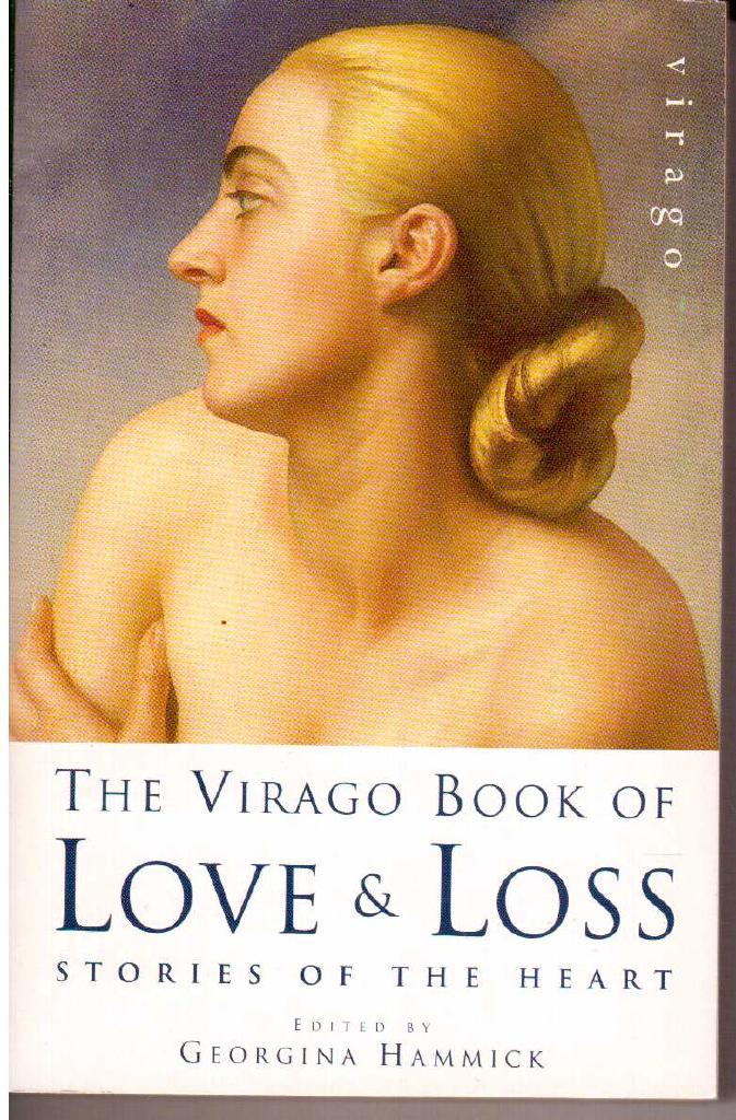 Georgina Hammick : The Virago book of love & loss. Stories of the heart