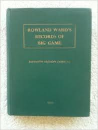 Gerald A. Best Rowland Ward : Rowland Ward's Records Of Big Game XI Edition (Africa)