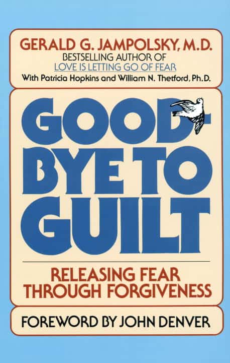 Gerald Jampolsky : Good-Bye to Guilt