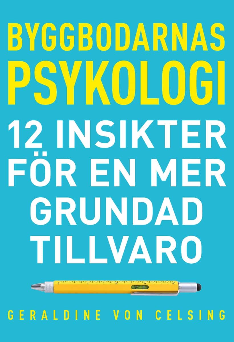 Geraldine Celsing : Byggbodarnas psykologi: 12 insikter för en mer grundad tillvaro