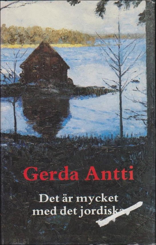 Gerda Antti : Det är mycket med det jordiska