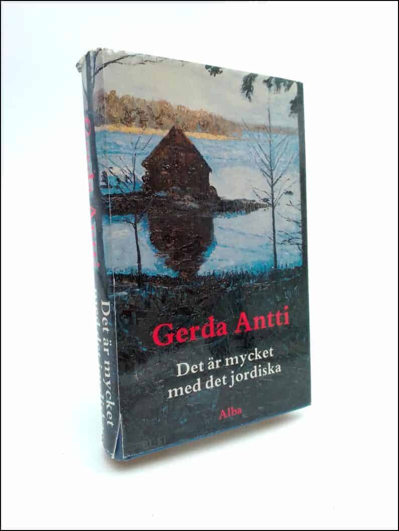 Gerda Antti : Det är mycket med det jordiska