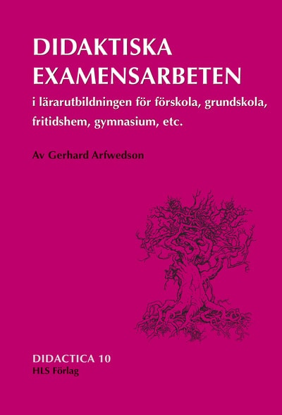 Gerhard Arfwedson : Didaktiska examensarbeten i lärarutbildningen för förskola, grundskola, fritidshem, gymnasium etc.