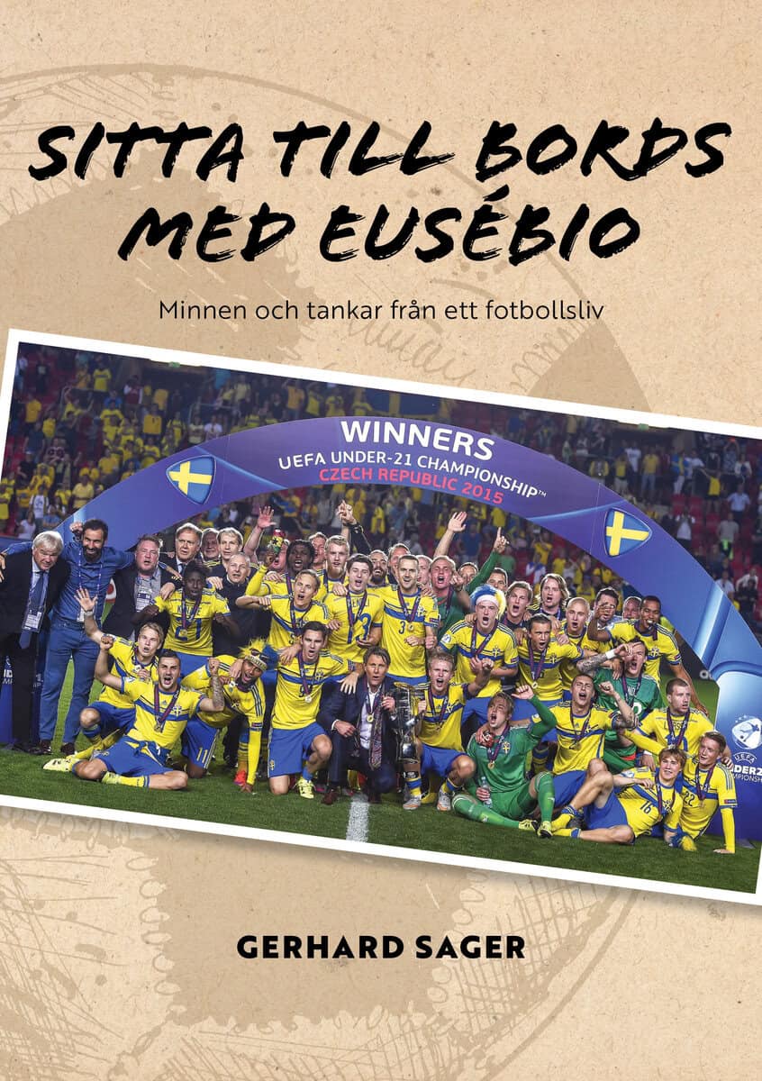 Gerhard Sager : Sitta till bords med Eusébio : minnen och tankar från ett fotbollsliv