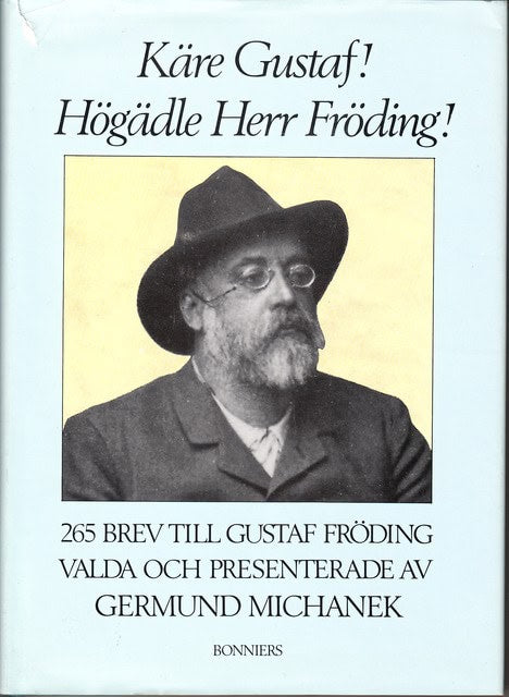 Germund Michanek : Käre Gustaf! Högädle Herr Fröding!