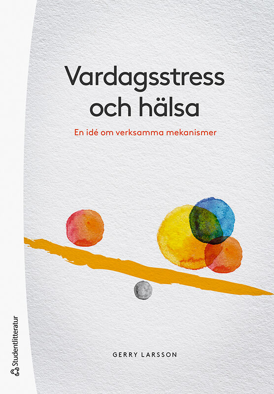 Gerry Larsson : Vardagsstress och hälsa : en idé om verksamma mekanismer