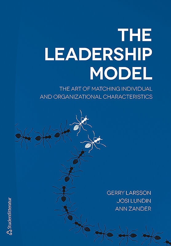 Larsson, Gerry ; Lundin, Josi ; Zander, Ann : The leadership model : the art of matching individual and organizational characteristics
