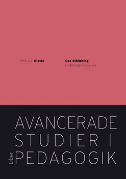 Gert J. J. Biesta : God utbildning i mätningens tidevarv