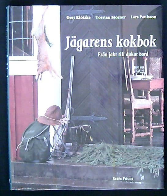 KLÖTZKE, GERT MÖRNER, TORSTEN PAULSSON, LARS. : Jägarens kokbok
