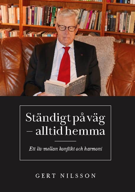 Gert Nilsson : Ständig på väg - alltid hemma : ett liv mellan konflikt och harmoni